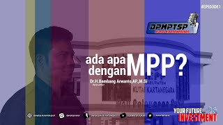 ADA APA DENGAN MPP? | Kepala DPMPTSP Kutai Kartanegara berikan Penjelasan! | Episode 1