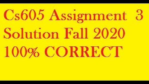 Cs605 Assignment  3 Solution Fall 2020 || VU