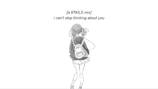 i can't stop thinking about you (sad 9TAILS mix)