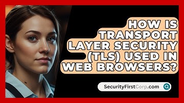 How Is Transport Layer Security (TLS) Used In Web Browsers? - SecurityFirstCorp.com