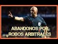 los peores ABANDONOS por ROBOS arbitrales