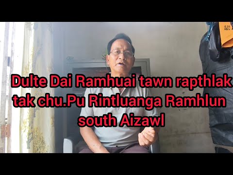 Dulte dai a thil rapthlak tak an tawndan.Pu Rintluanga Ramhlun South