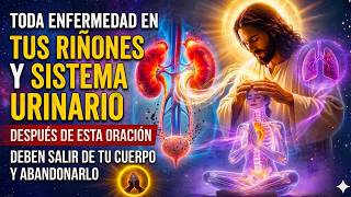 SANIDAD total sobre tus RIÑONES y SISTEMA URINARIO | 3 MINUTOS Después de ESCUCHAR esta Oración