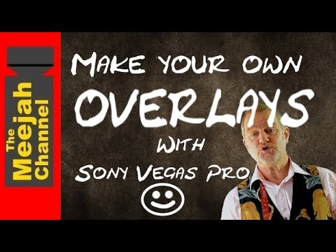 Make your own OVERLAYS with Sony Vegas