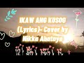 IKAW ANG KUSOG (Lyrics)-Cover By Nikka Abatayo