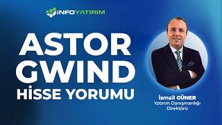 ASTOR - GWIND Hisse Yorumu | İsmail Güner '4 Mayıs 2026' | İnfo Yatırım