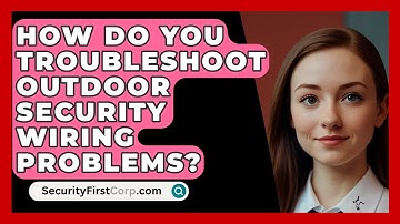 How Do You Troubleshoot Outdoor Security Wiring Problems? - SecurityFirstCorp.com
