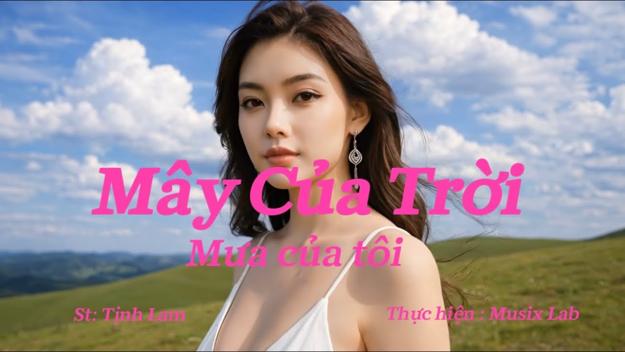 Mây Của Trời - Mưa Của Tôi | St: Tịnh Lam | MV Ballad 💕trữ tình da diết | Thực hiện : Musix Lab | 4K
