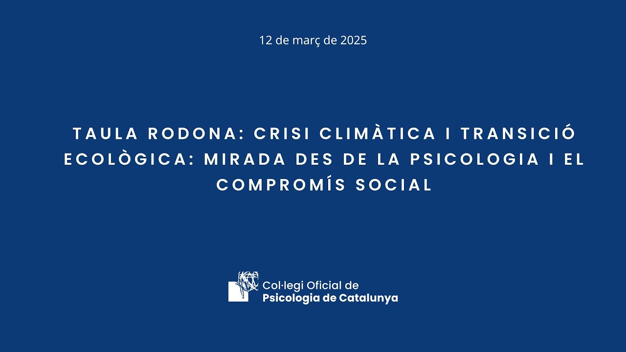 Taula rodona Crisi climàtica i transició ecològica mirada des de la psicologia i el compromís social