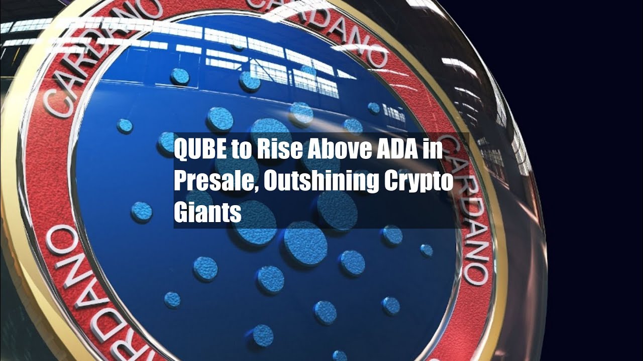 QUBE to Rise Above ADA in Presale, Outshining Crypto Giants - YouTube