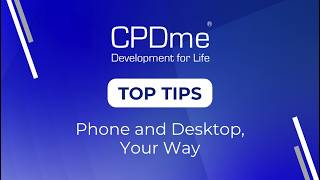 Phone and Desktop, Your Way - CPDme Top Tips