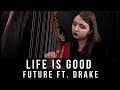 Future ft. Drake - Life Is Good (Harp Cover by Arianna Worthen)