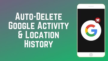 How to Automatically Delete Activity & Location History on Google