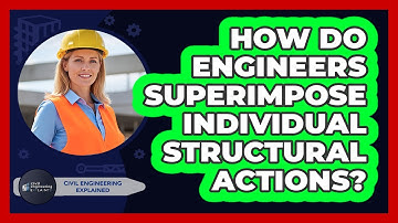 How Do Engineers Superimpose Individual Structural Actions?