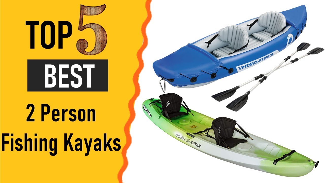 5 Fishing Kayaks The Best 2 Person Fishing Kayaks 2021 YouTube