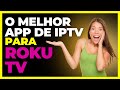 O MELHOR APP DE IPTV PARA ROKU TV