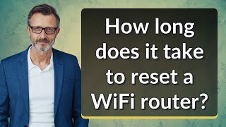 How long does it take to reset a WiFi router?