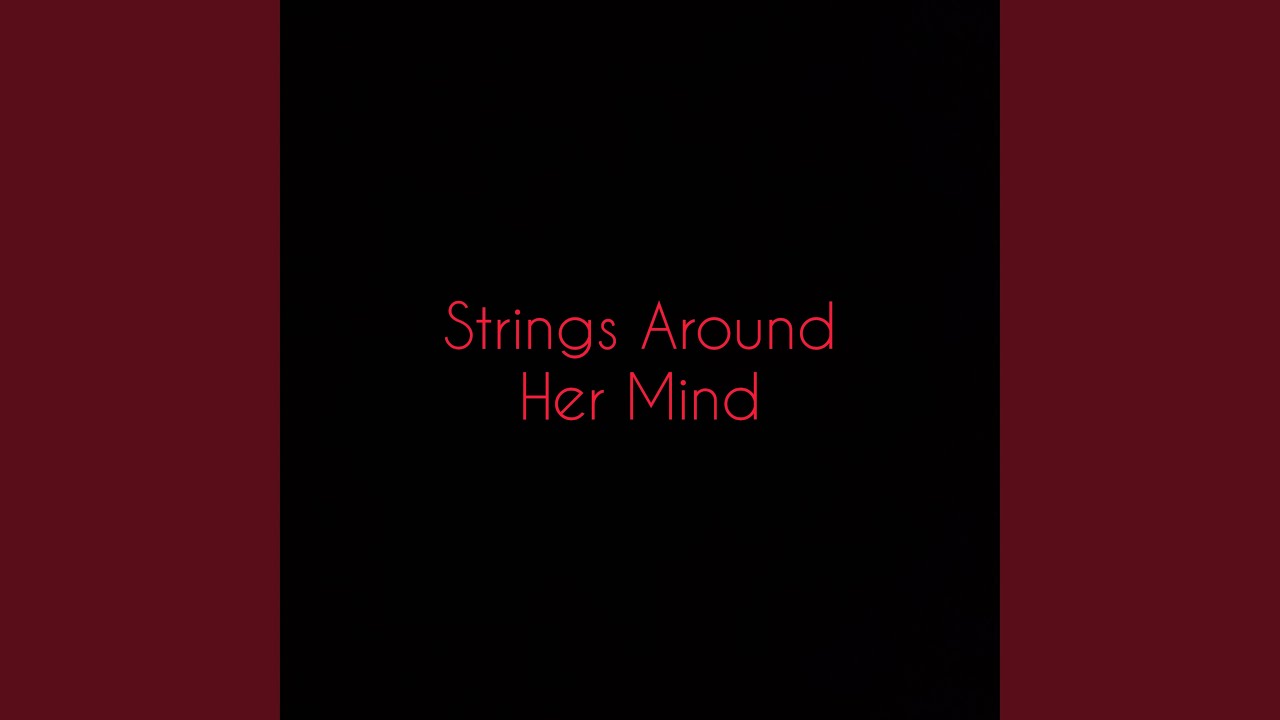 Watch Strings Around Her Mind on YouTube Watch Strings Around Her Mind on YouTube