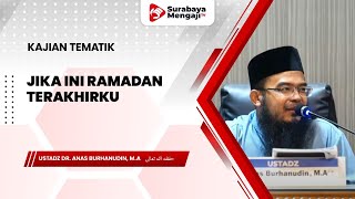 Jika Ini Ramadan Terakhirku - Ustadz Dr. Anas Burhanudin, M.A.