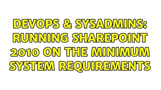 Famous DevOps & SysAdmins: Running Sharepoint 2010 on the minimum system requirements (4 Solutions!!) Profile