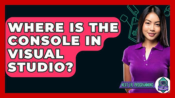 Where Is The Console In Visual Studio? - Next LVL Programming