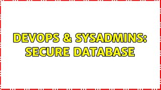 DevOps & SysAdmins: Secure Database (2 Solutions!!) Profile