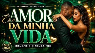 Kizomba  s O Amor Da Minha Vida  Romantic Kizomba Love Mix 2026