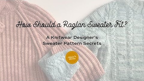How Should A Raglan Sweater Fit?  A Designer