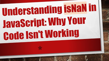 Understanding isNaN in JavaScript: Why Your Code Isn