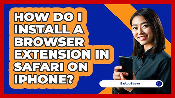 How do I install a browser extension in Safari on iPhone? - Be App Savvy