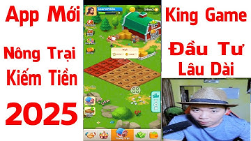 Game Nông Trại Kiếm Tiền Mới Nhất 2025 | King Game