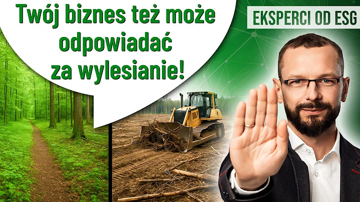 EUDR - nowa dyrektywa o wylesianiu - może dotyczyć także Ciebie | Praktycznie o ESG