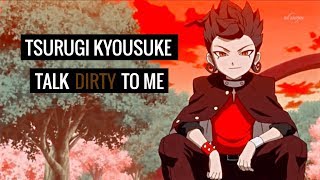 {AMV} Tsurugi Kyousuke || Talk Dirty to me