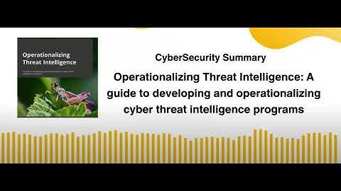 Operationalizing Threat Intelligence: A guide to developing and operationalizing cyber threat