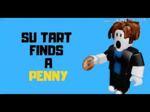 The Story Of Su Tart Finds A Penny Roblox Youtube - roblox su tart images