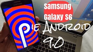 Samsung Galaxy S6 Root & Install Android 9.0 Pie