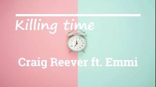 Killing time by Craig Reever Ft. Emmi Lyric Video