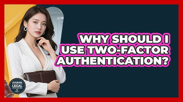 Why Should I Use Two-Factor Authentication?