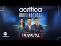 A CRÍTICA NOTÍCIA | 15/05/2024