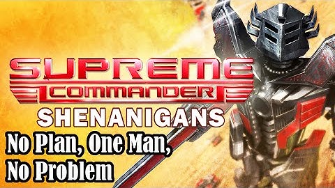 Supreme Commander Shenanigans: No Plan, One Man, No Problem