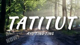 AYU TING TING - TATITUT (Lyrics)
