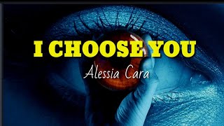 Alessia Cara - I Choose You (Lyrics Video)