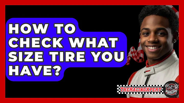 How To Check What Size Tire You Have? - The Racing Xpert
