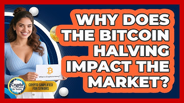 Why Does The Bitcoin Halving Impact The Market? - Crypto Simplified for Seniors