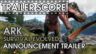 ARK: Survival Evolved - Announcement - Trailer Score