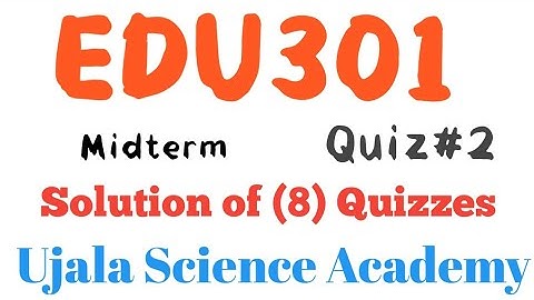 edu301 quiz#2 solution 4-1-2022 || Ujala Science Academy || EDU301 QUIZ.2 ||