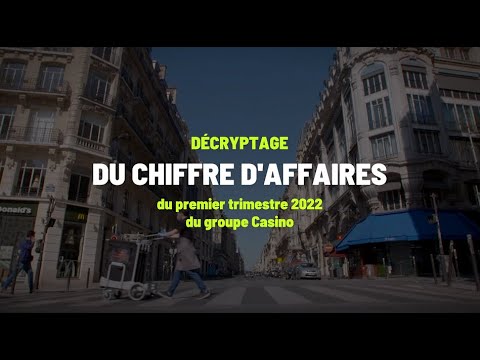 Décryptage du chiffre d'affaires du premier trimestre 2022 du Groupe Casino