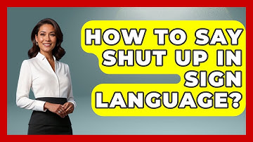 How To Say Shut Up In Sign Language? - The Language Library