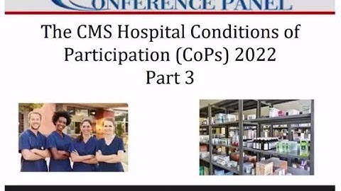 The CMS Hospital Conditions of Participation (CoPs) 2022 - Part Three of Five-part Webinar Series