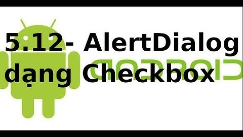 Giao diện Android - 5.12 - AlertDialog dạng Checkbox trong Android